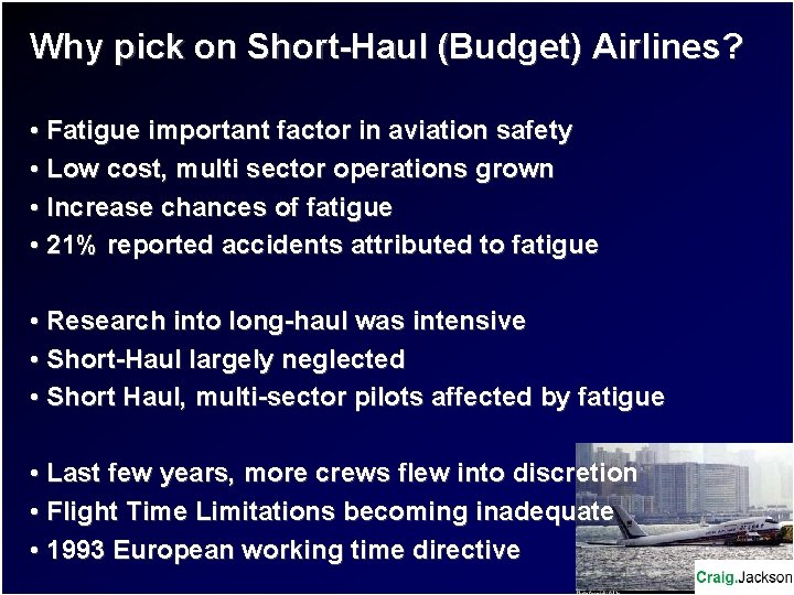 Why pick on Short-Haul (Budget) Airlines? • Fatigue important factor in aviation safety •