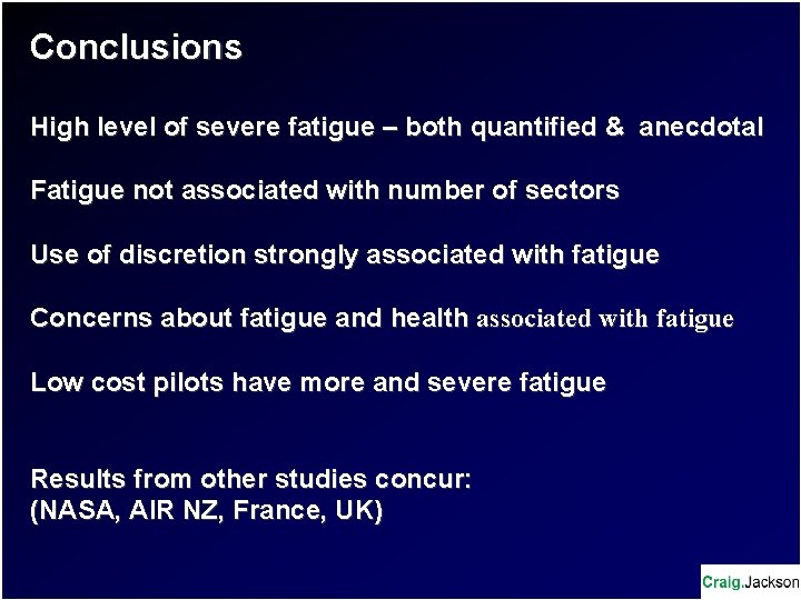 Conclusions High level of severe fatigue – both quantified & anecdotal Fatigue not associated