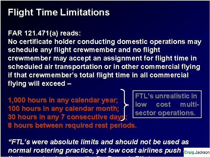 Flight Time Limitations FAR 121. 471(a) reads: No certificate holder conducting domestic operations may