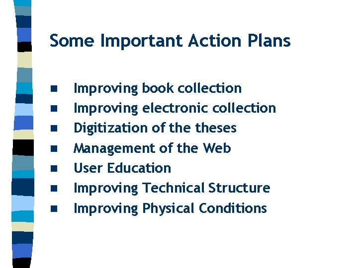 Some Important Action Plans n n n n Improving book collection Improving electronic collection