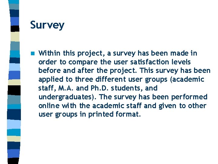 Survey n Within this project, a survey has been made in order to compare
