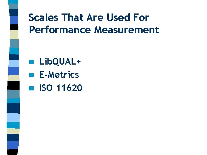 Scales That Are Used For Performance Measurement Lib. QUAL+ n E-Metrics n ISO 11620