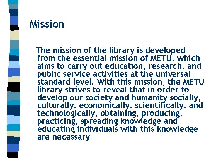 Mission The mission of the library is developed from the essential mission of METU,