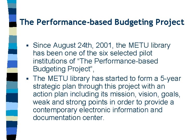 The Performance-based Budgeting Project Since August 24 th, 2001, the METU library has been