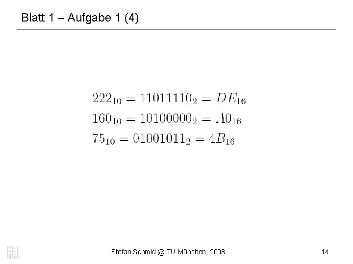 Blatt 1 – Aufgabe 1 (4) DISTRIBUTED COMPUTING Stefan Schmid @ TU München, 2008