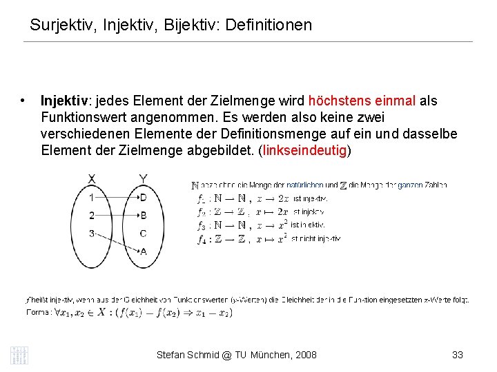 Surjektiv, Injektiv, Bijektiv: Definitionen • Injektiv: jedes Element der Zielmenge wird höchstens einmal als