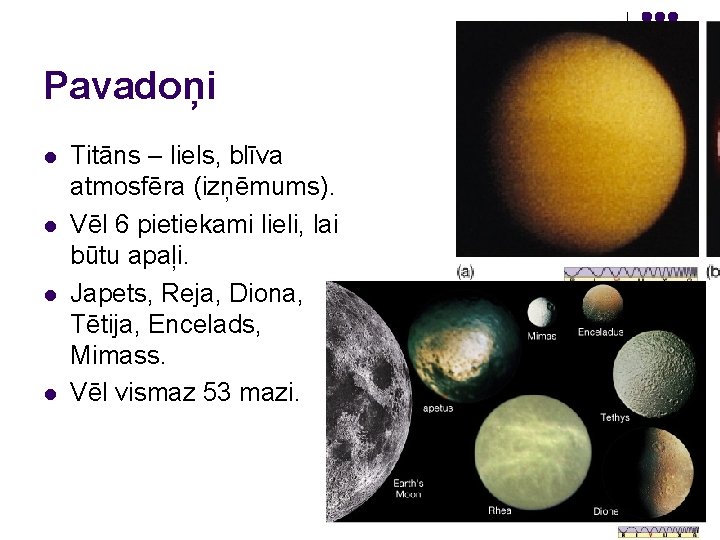 Pavadoņi l l Titāns – liels, blīva atmosfēra (izņēmums). Vēl 6 pietiekami lieli, lai