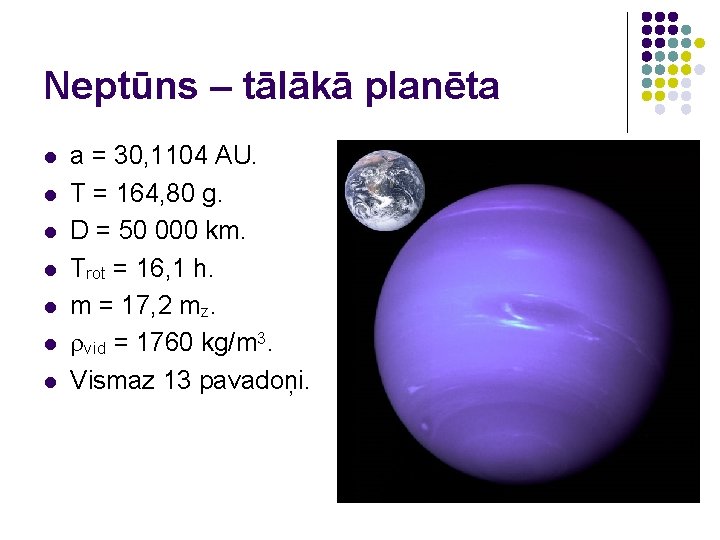 Neptūns – tālākā planēta l l l l a = 30, 1104 AU. T