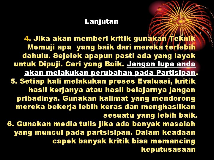 Lanjutan 4. Jika akan memberi kritik gunakan Teknik Memuji apa yang baik dari mereka