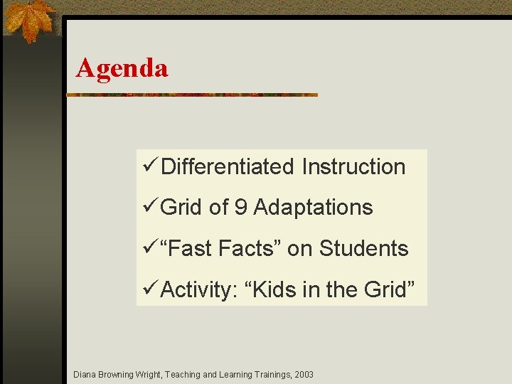 Agenda üDifferentiated Instruction üGrid of 9 Adaptations ü“Fast Facts” on Students üActivity: “Kids in