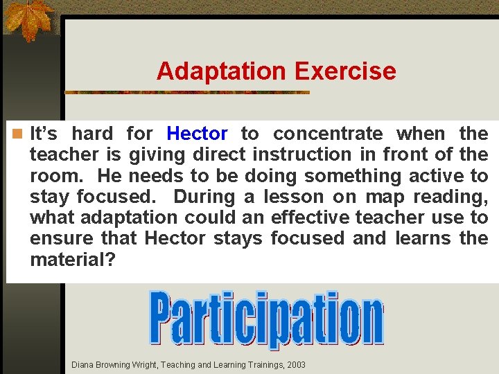 Adaptation Exercise n It’s hard for Hector to concentrate when the teacher is giving