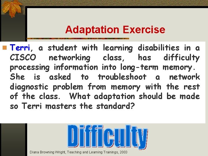 Adaptation Exercise n Terri, a student with learning disabilities in a CISCO networking class,
