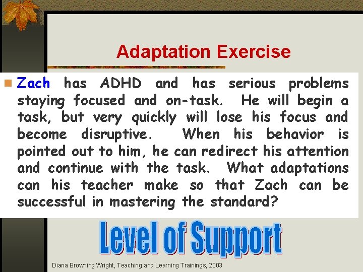 Adaptation Exercise n Zach has ADHD and has serious problems staying focused and on-task.