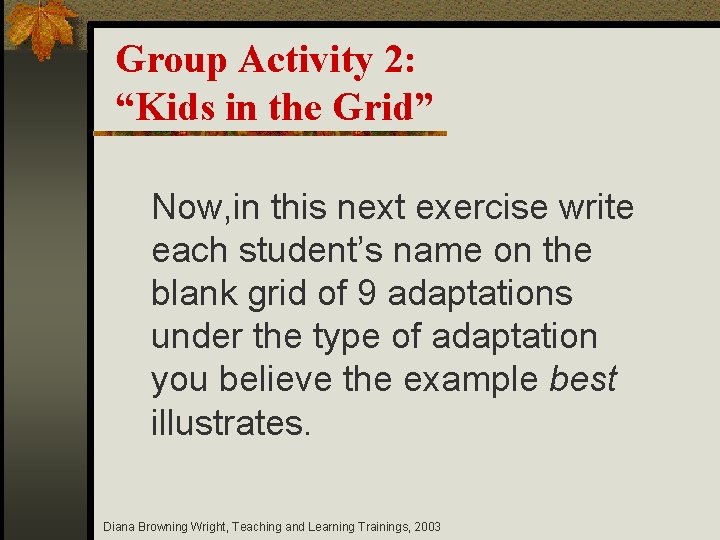 Group Activity 2: “Kids in the Grid” Now, in this next exercise write each