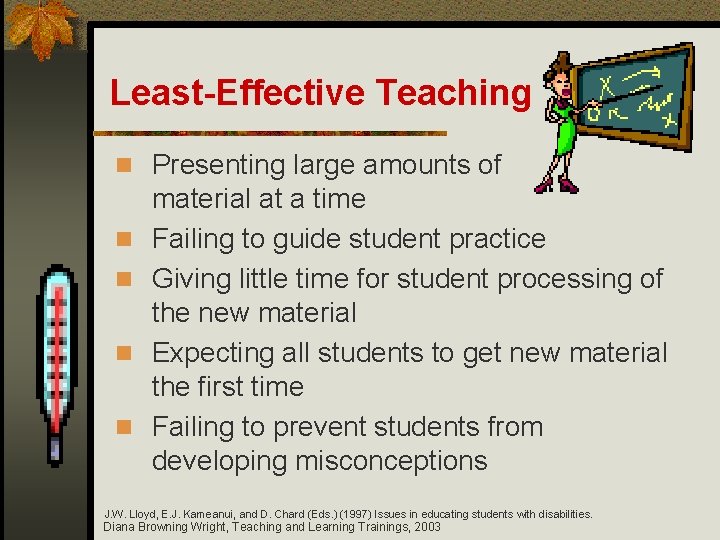 Least-Effective Teaching n Presenting large amounts of n n material at a time Failing