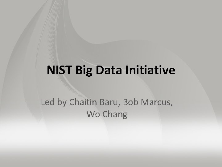 NIST Big Data Initiative Led by Chaitin Baru, Bob Marcus, Wo Chang 
