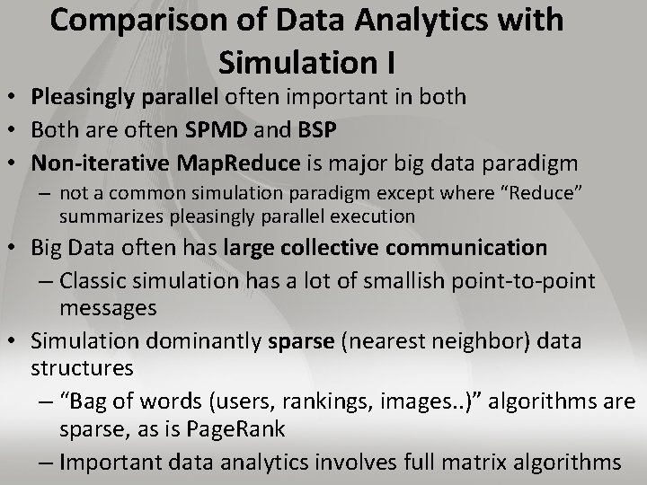Comparison of Data Analytics with Simulation I • Pleasingly parallel often important in both