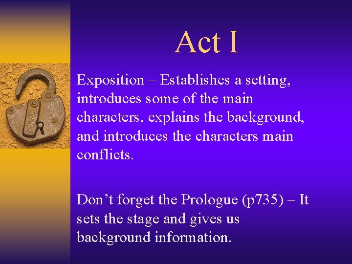 Act I Exposition – Establishes a setting, introduces some of the main characters, explains
