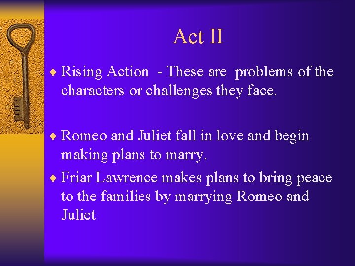 Act II ¨ Rising Action - These are problems of the characters or challenges