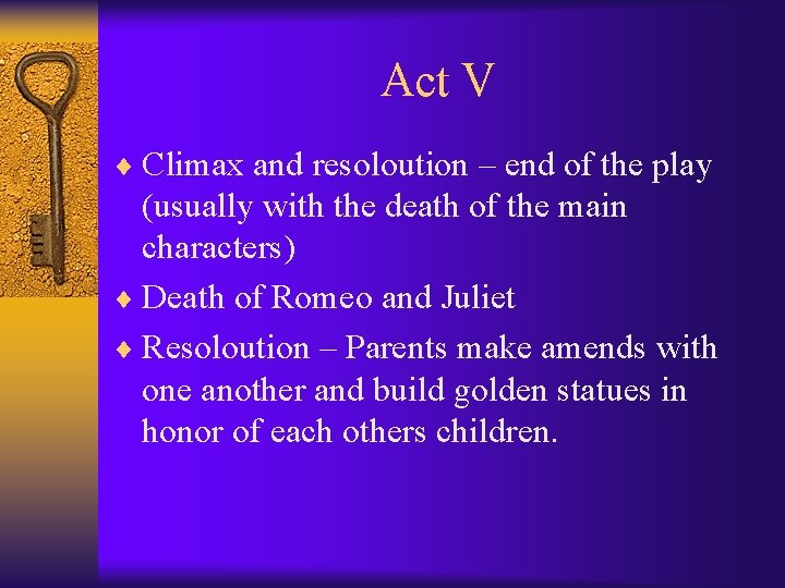 Act V ¨ Climax and resoloution – end of the play (usually with the