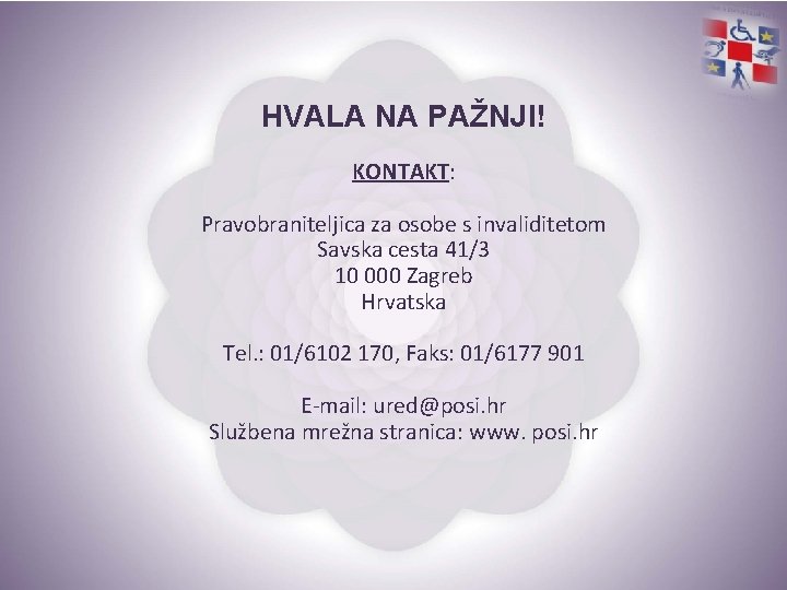 HVALA NA PAŽNJI! KONTAKT: Pravobraniteljica za osobe s invaliditetom Savska cesta 41/3 10 000