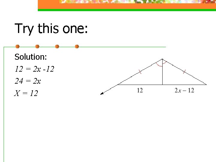 Try this one: Solution: 12 = 2 x -12 24 = 2 x X