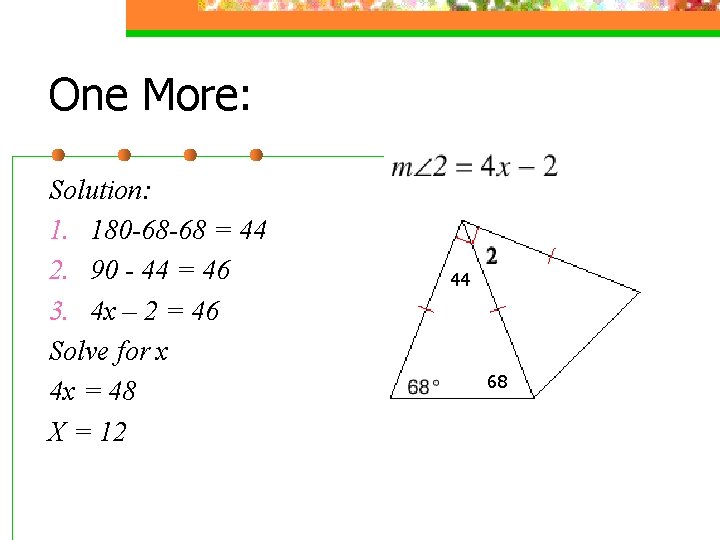 One More: Solution: 1. 180 -68 -68 = 44 2. 90 - 44 =