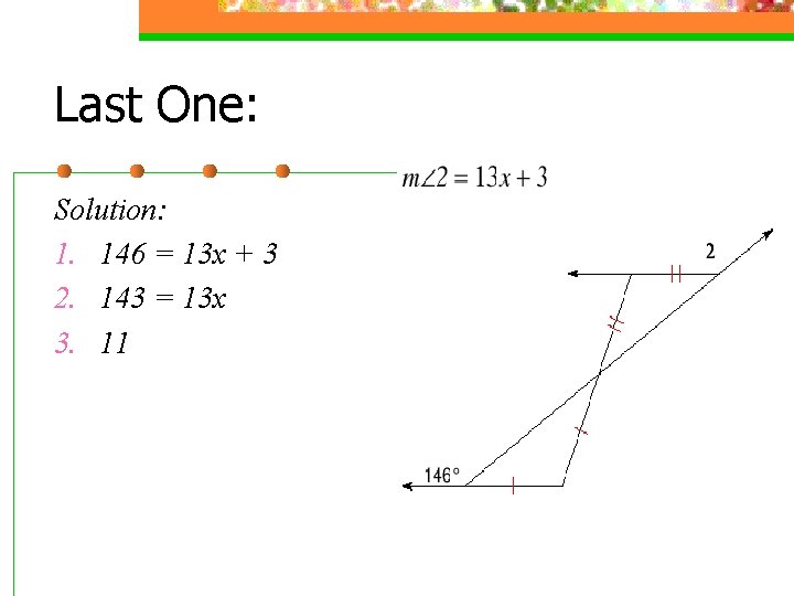 Last One: Solution: 1. 146 = 13 x + 3 2. 143 = 13