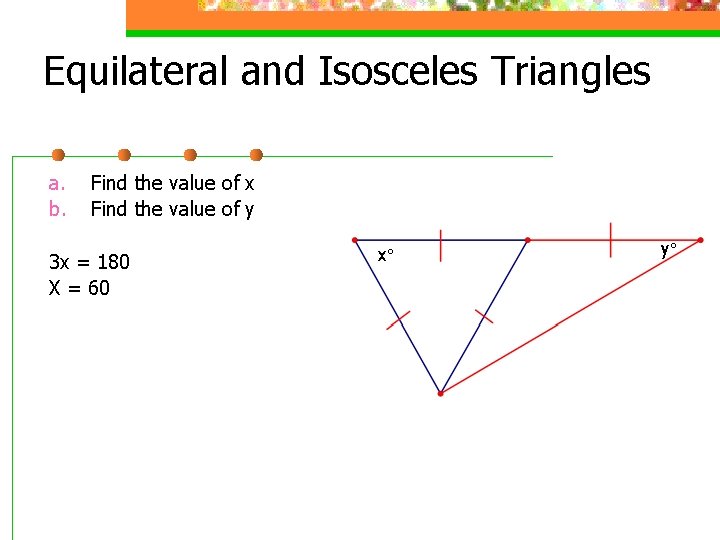 Equilateral and Isosceles Triangles a. b. Find the value of x Find the value