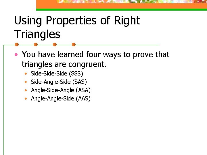 Using Properties of Right Triangles • You have learned four ways to prove that