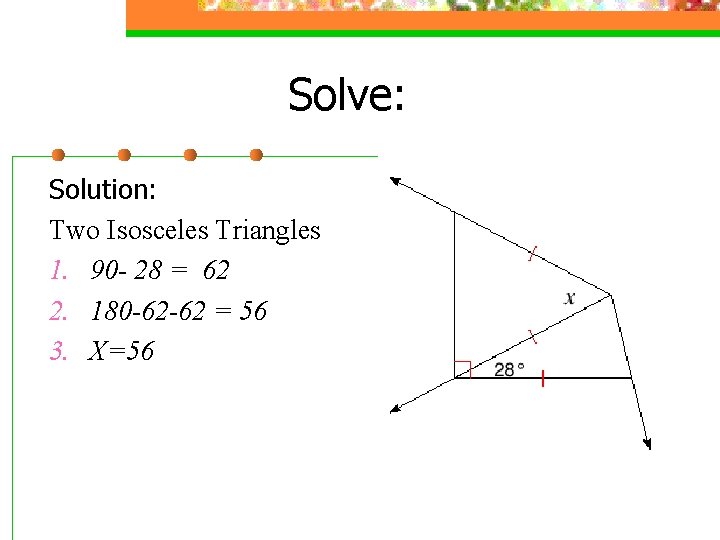 Solve: Solution: Two Isosceles Triangles 1. 90 - 28 = 62 2. 180 -62