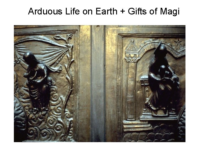 Arduous Life on Earth + Gifts of Magi 