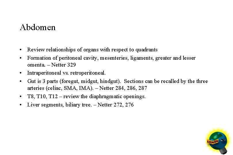 Abdomen • Review relationships of organs with respect to quadrants • Formation of peritoneal