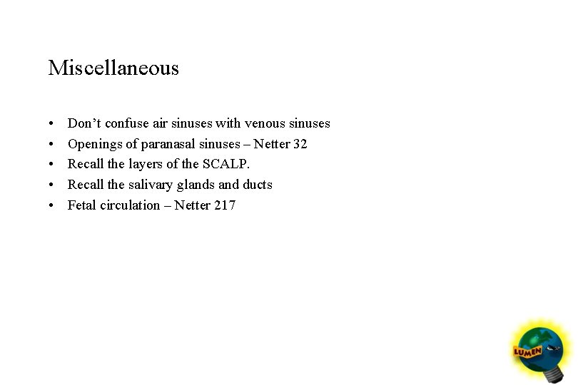 Miscellaneous • • • Don’t confuse air sinuses with venous sinuses Openings of paranasal