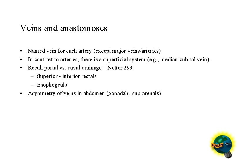 Veins and anastomoses • Named vein for each artery (except major veins/arteries) • In