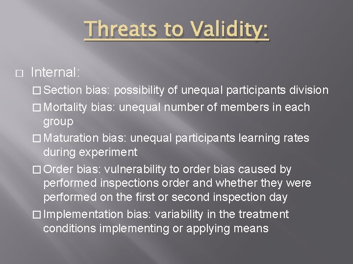 Threats to Validity: � Internal: � Section bias: possibility of unequal participants division � Threats to Validity: � Internal: � Section bias: possibility of unequal participants division �