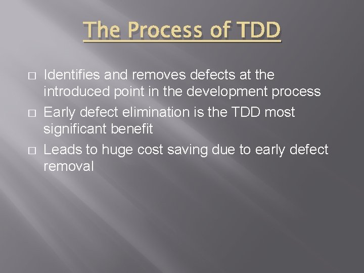 The Process of TDD � � � Identifies and removes defects at the introduced The Process of TDD � � � Identifies and removes defects at the introduced