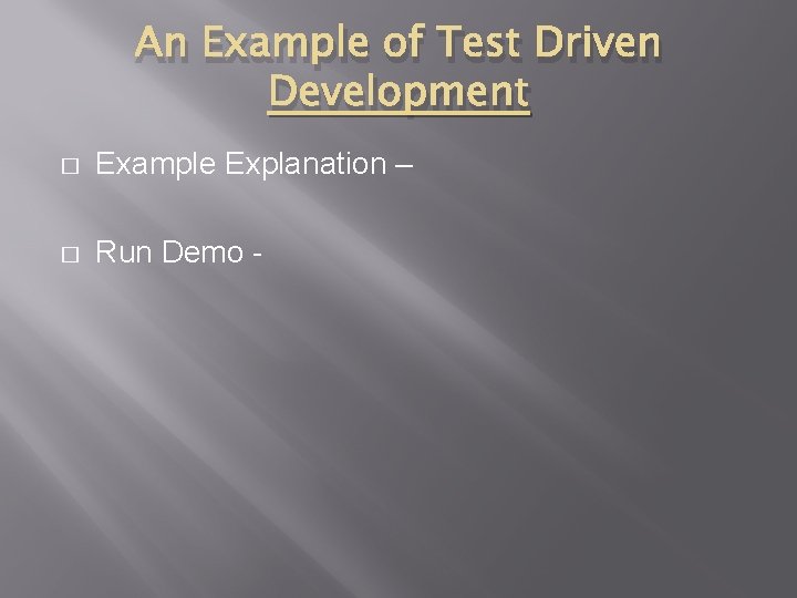 An Example of Test Driven Development � Example Explanation – � Run Demo - An Example of Test Driven Development � Example Explanation – � Run Demo -