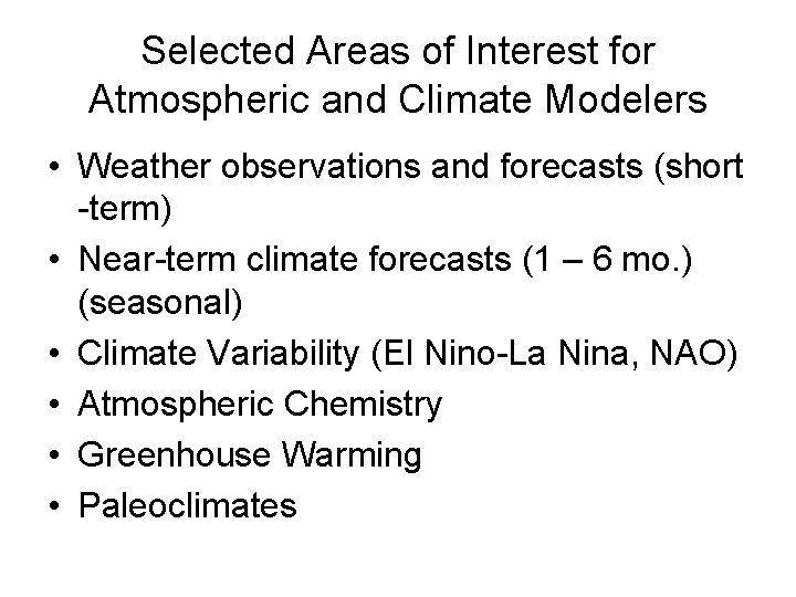 Selected Areas of Interest for Atmospheric and Climate Modelers • Weather observations and forecasts