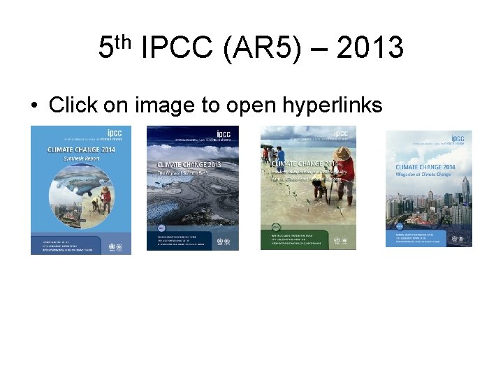 5 th IPCC (AR 5) – 2013 • Click on image to open hyperlinks
