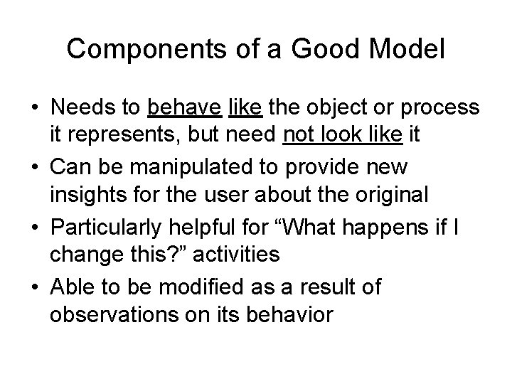 Components of a Good Model • Needs to behave like the object or process