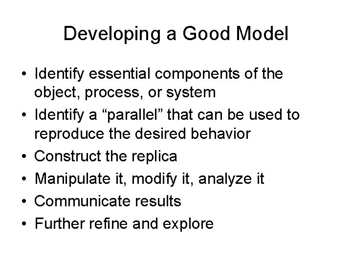 Developing a Good Model • Identify essential components of the object, process, or system