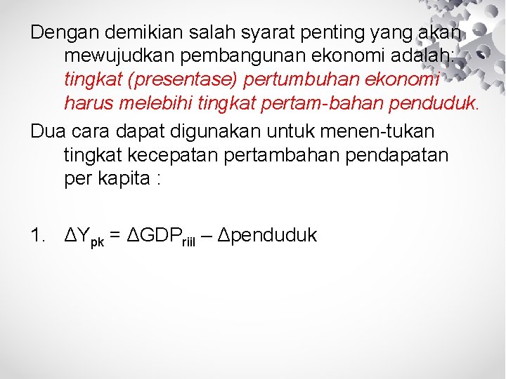 Dengan demikian salah syarat penting yang akan mewujudkan pembangunan ekonomi adalah: tingkat (presentase) pertumbuhan