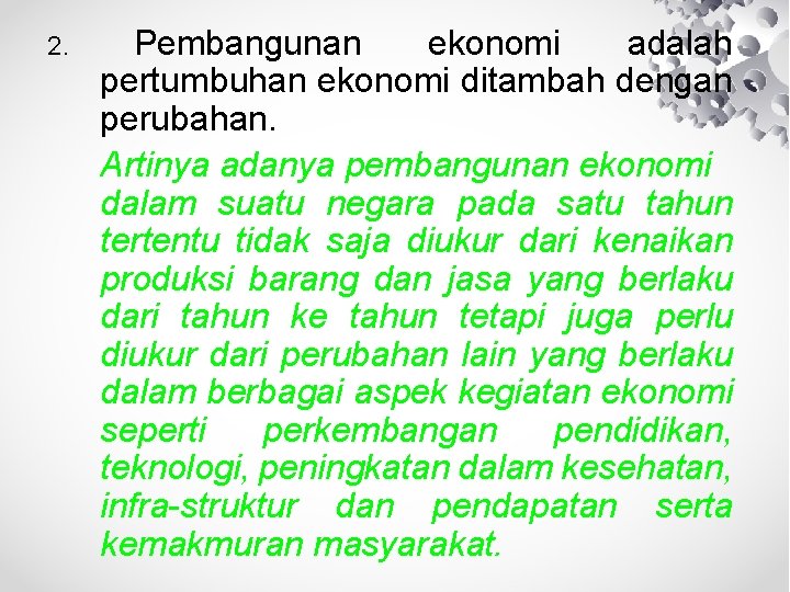 2. Pembangunan ekonomi adalah pertumbuhan ekonomi ditambah dengan perubahan. Artinya adanya pembangunan ekonomi dalam