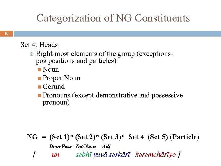 Categorization of NG Constituents 16 Set 4: Heads Right-most elements of the group (exceptionspostpositions