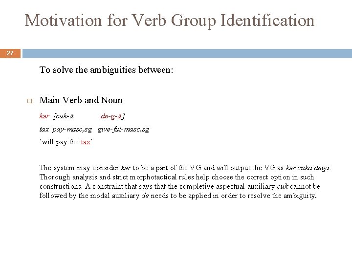 Motivation for Verb Group Identification 27 To solve the ambiguities between: Main Verb and