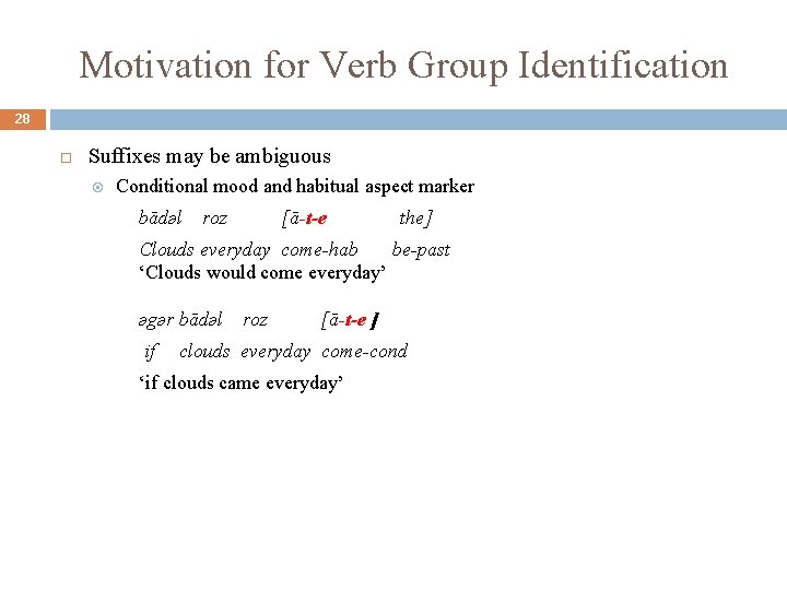Motivation for Verb Group Identification 28 Suffixes may be ambiguous Conditional mood and habitual