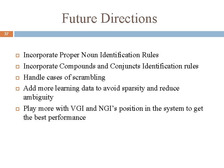 Future Directions 37 Incorporate Proper Noun Identification Rules Incorporate Compounds and Conjuncts Identification rules