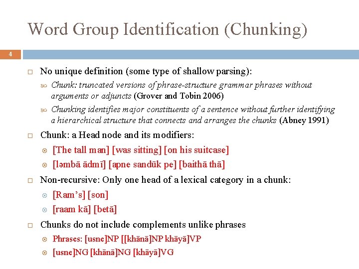 Word Group Identification (Chunking) 4 No unique definition (some type of shallow parsing): Chunk: