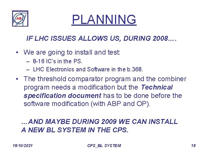 PLANNING IF LHC ISSUES ALLOWS US, DURING 2008…. • We are going to install